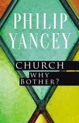 Church: Why Bother? — 9780310344407, paperback, Philip Yancey