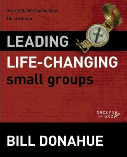 Leading Life-Changing Small Groups (Groups that Grow) — Donahue, Bill