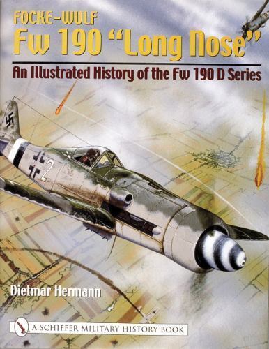 Focke-wulf Fw 190 «Long Ne»: an Illustrated History of the Fw 190 D Series, H…