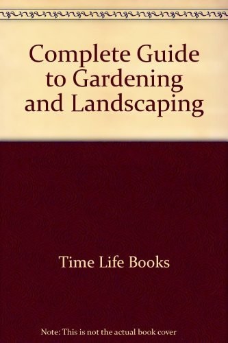 Complete Guide to Gardening and Landscaping