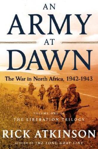 An Army at Dawn: The War in North Africa, 1942-1943, Volume One of the Li — GOOD