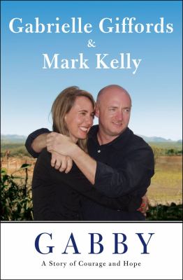 Gabby : A Story of Courage and Hope by Gabrielle Giffords and Mark Kelly …