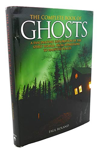 The Complete Book of Ghosts — Hardcover By Paul Roland — GOOD