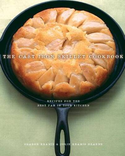 The Cast Iron Skillet Cookbook: Recipes for the Best Pan in — VERY GOOD