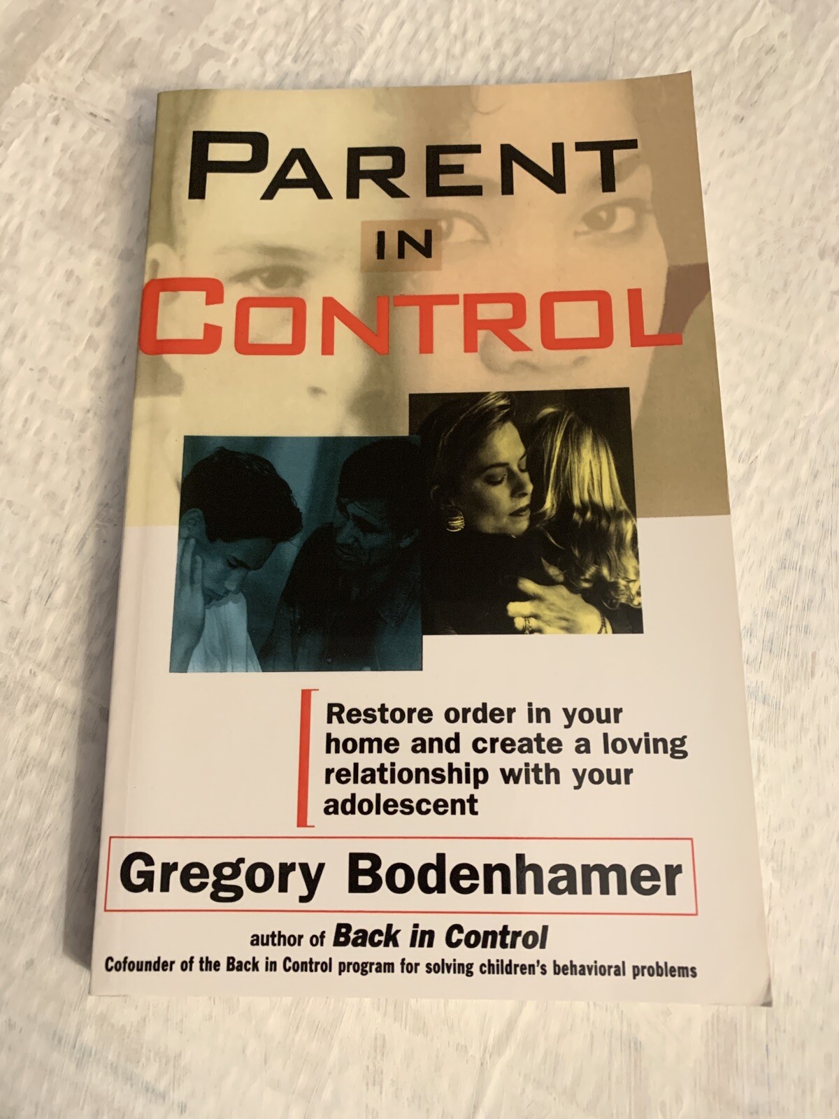 Parent in Control : Restore Order in Your Home and Create a Loving Relationship