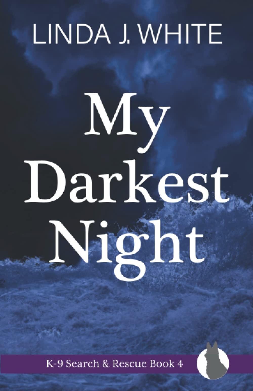 My Darkest Night: K-9 Search and Rescue Book 4 by Linda J. White
