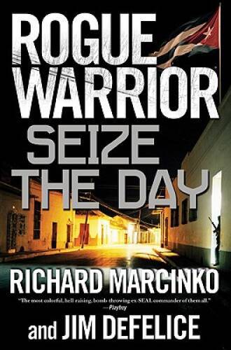 Rogue Warrior: Seize the Day — Hardcover By Marcinko, Richard — GOOD