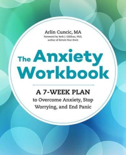 The Anxiety Workbook: A 7-Week Plan to Overcome Anxiety, Stop Worryi — VERY GOOD