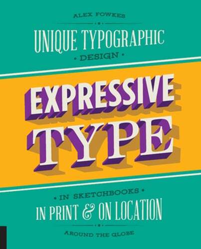 Expressive Type: Unique Typographic Design in Sketchbooks, in Print, and on