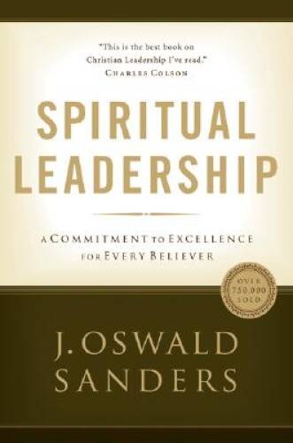 Spiritual Leadership: Principles of Excellence For Every Believer (Commit — GOOD