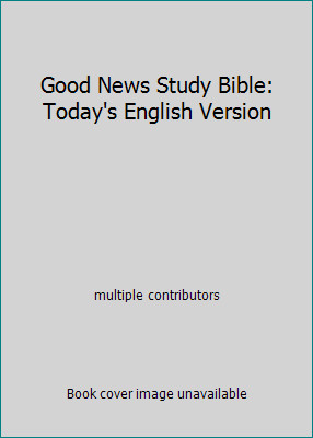 Good News Study Bible: Today’s English Version by multiple contributors
