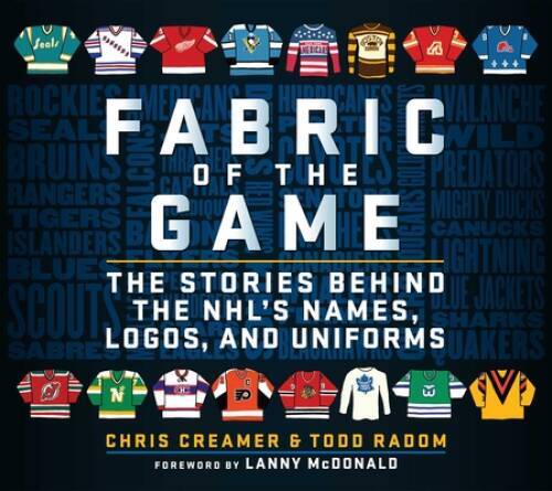 Fabric of the Game: The Stories Behind the NHL’s Names, Logos, — VERY GOOD
