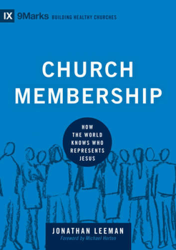 Church Membership: How the World Knows Who Represents Jesus (9marks: Buil — GOOD
