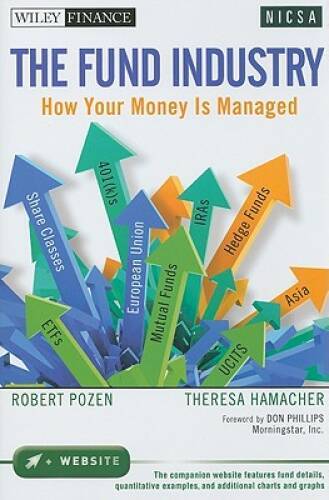 The Fund Industry: How Your Money is Managed — Hardcover By Pozen, Robert — GOOD