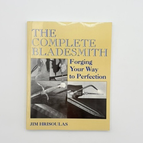 The Complete Bladesmith: Forging Your Way to Perfection. Hrisoulas. Paperback