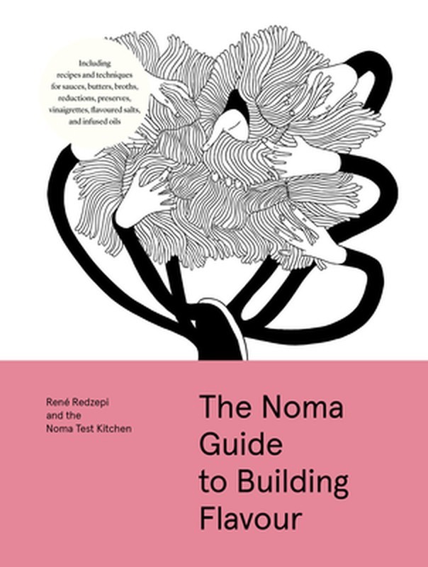The Noma Guide to Building Flavour: Including Recipes and Techniques for Sauces,