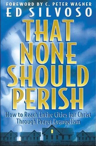 That None Should Perish: How to Reach Entire Cities for Christ Throu — VERY GOOD
