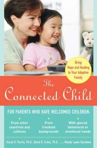 The Connected Child: Bring hope and healing to your adoptive family — GOOD