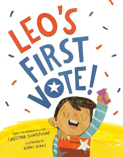 Christina Soontornvat Isabel Roxas Leo’s First Vote! (Hardback)