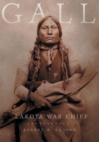 Gall: Lakota War Chief — Paperback By Larson, Robert W. — VERY GOOD