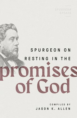Spurgeon on Resting in the Promises of God by Jason K Allen: New