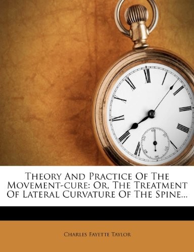 THEORY AND PRACTICE OF THE MOVEMENT-CURE: OR, THE By Charles Fayette Taylor NEW