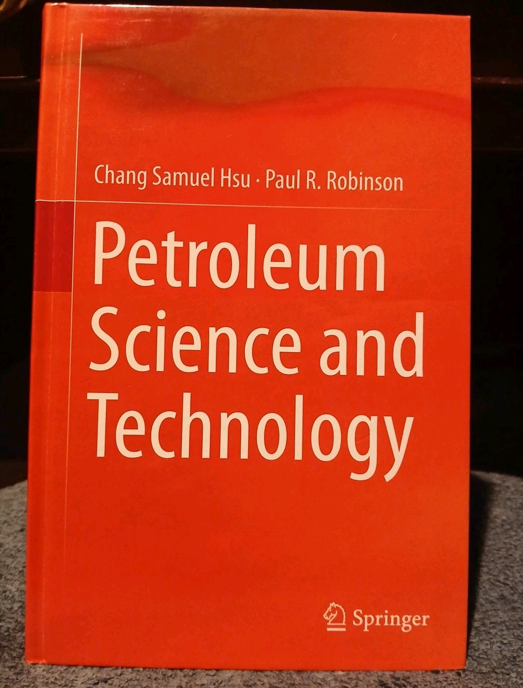 Petroleum Science and Technology: Upstream / Midstream by Chang Samuel Hsu Hardc