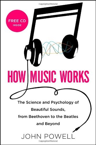 How Music Works: The Science and Psychology of Beautiful Sounds, from Beetho…