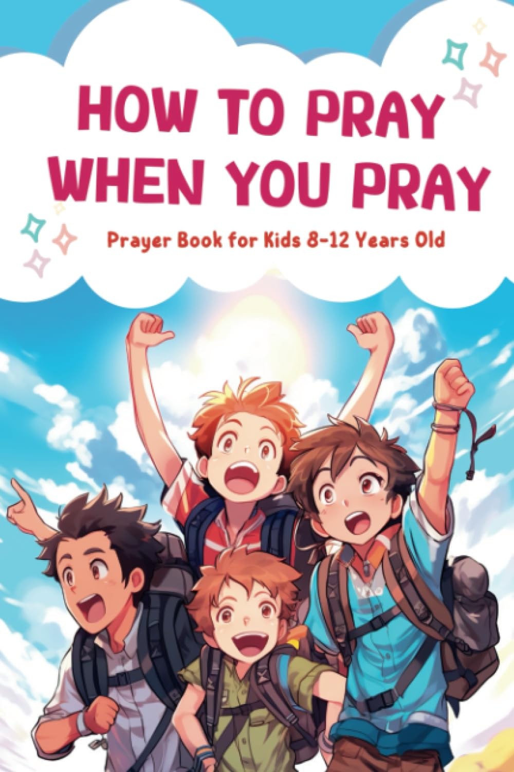 How to Pray When You Pray: Prayer Book for Kids 8-12 Years Old: A Simple and…