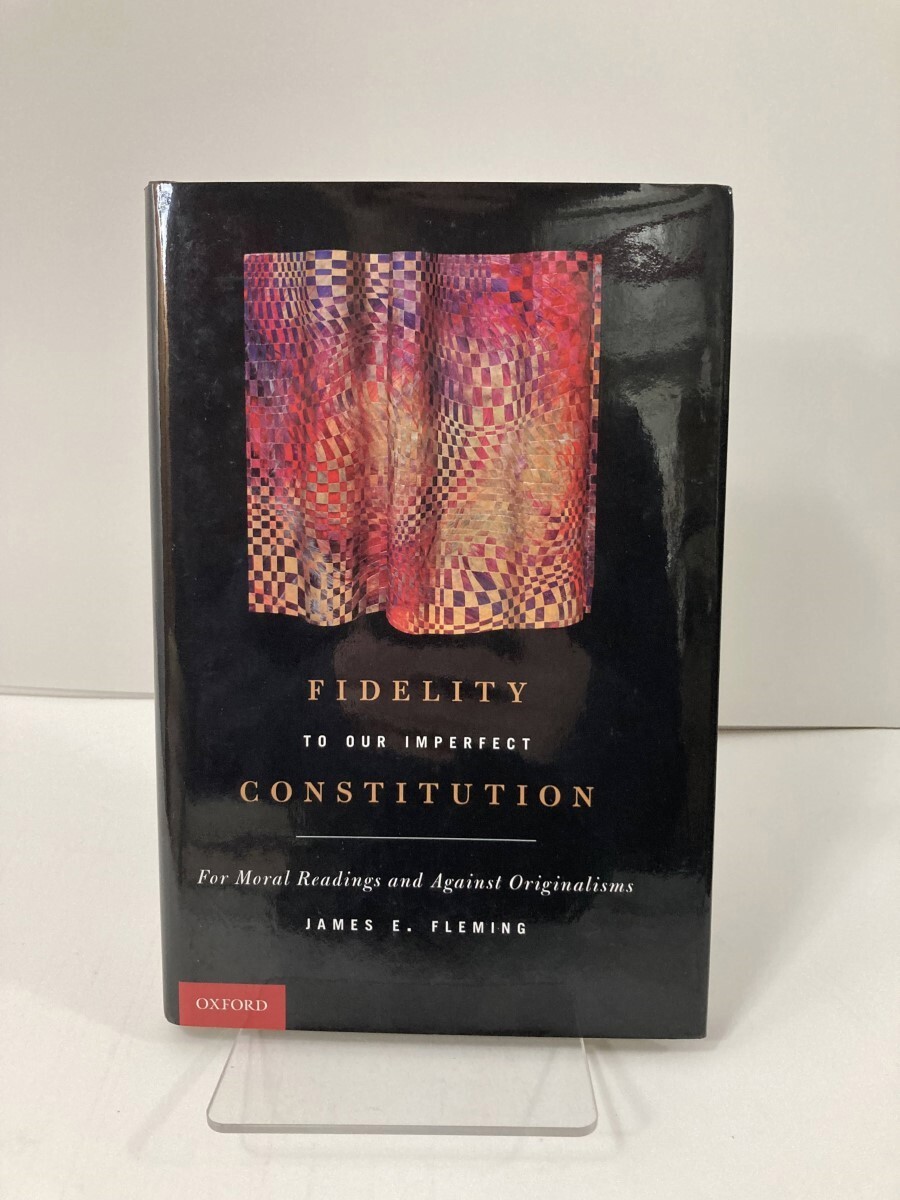 Fidelity to Our Imperfect Constitution For Moral Readings and Against