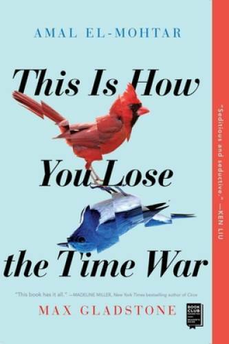 This Is How You Lose the Time War — Paperback By El-Mohtar, Amal — VERY GOOD