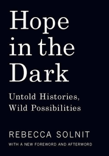 Hope in the Dark: Untold Histories, Wild Possibilities — Paperback — VERY GOOD