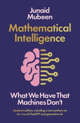 Profile Books Ltd Mathematical Intelligence What We Have that Machines Dont.