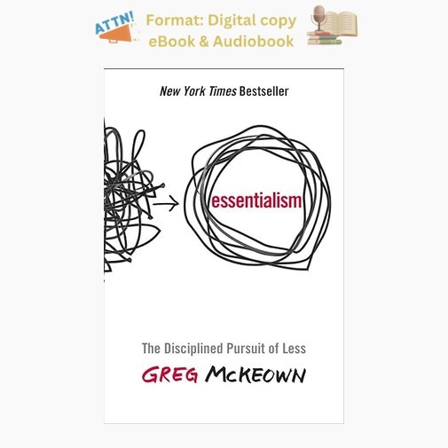 Essentialism: The Disciplined Pursuit of Less, Greg McKeown 2014