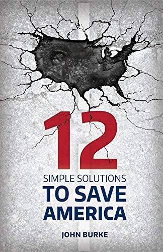 12 Simple Solutions to Save America — Hardcover By John Burke — GOOD