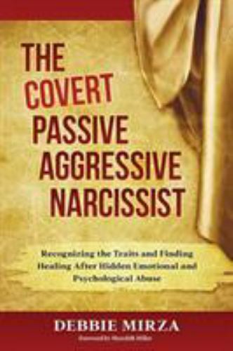 The Covert Passive-Aggressive Narcissist: Reco… 9780998621340 by Mirza, Debbie