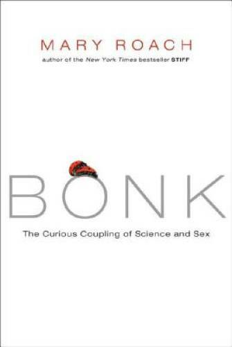 Bonk: The Curious Coupling of Science and Sex — Hardcover By Roach, Mary — GOOD