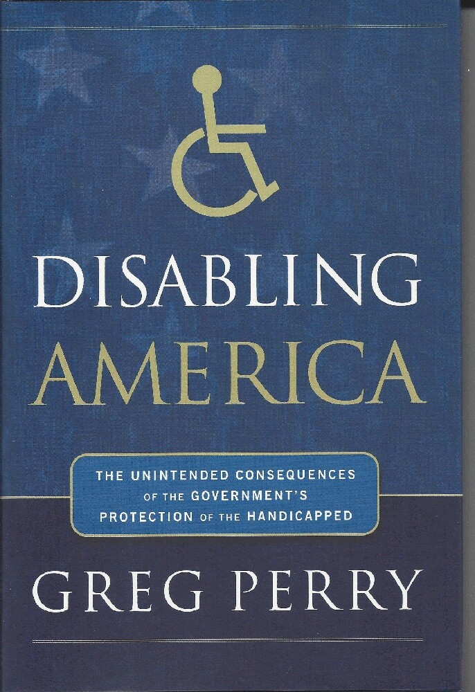Disabling America: The Unintended Consequences of the Government’s Protection ..