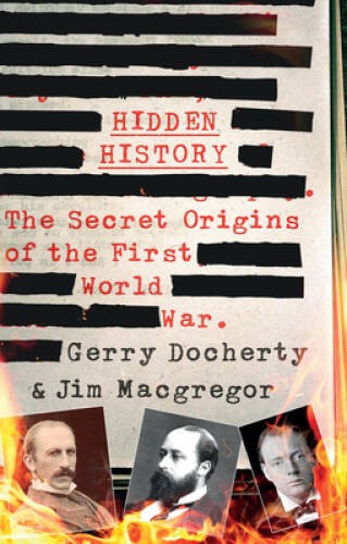 Hidden History: The Secret Origins of the First World War. — Hardcover — GOOD