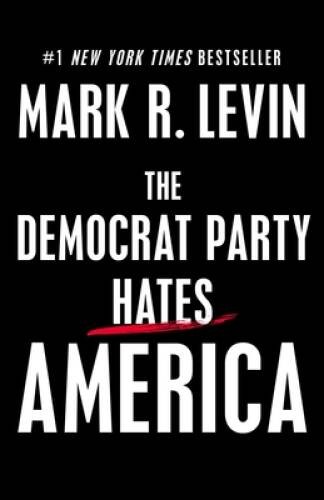 The Democrat Party Hates America — Hardcover By Levin, Mark R — GOOD