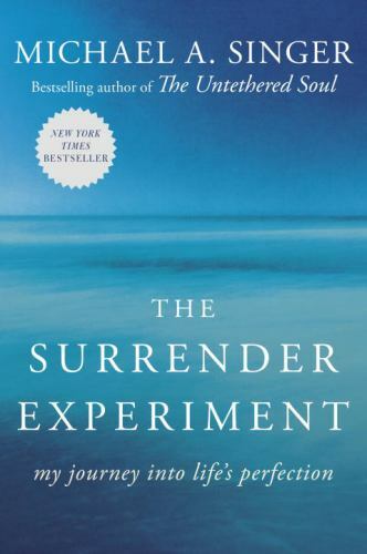 Surrender Experiment : My Journey into Life’s Perfection by Michael A. Singer…