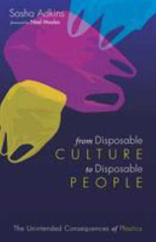 From Disposable Culture to Disposable People: The Unintended Consequences of Pl