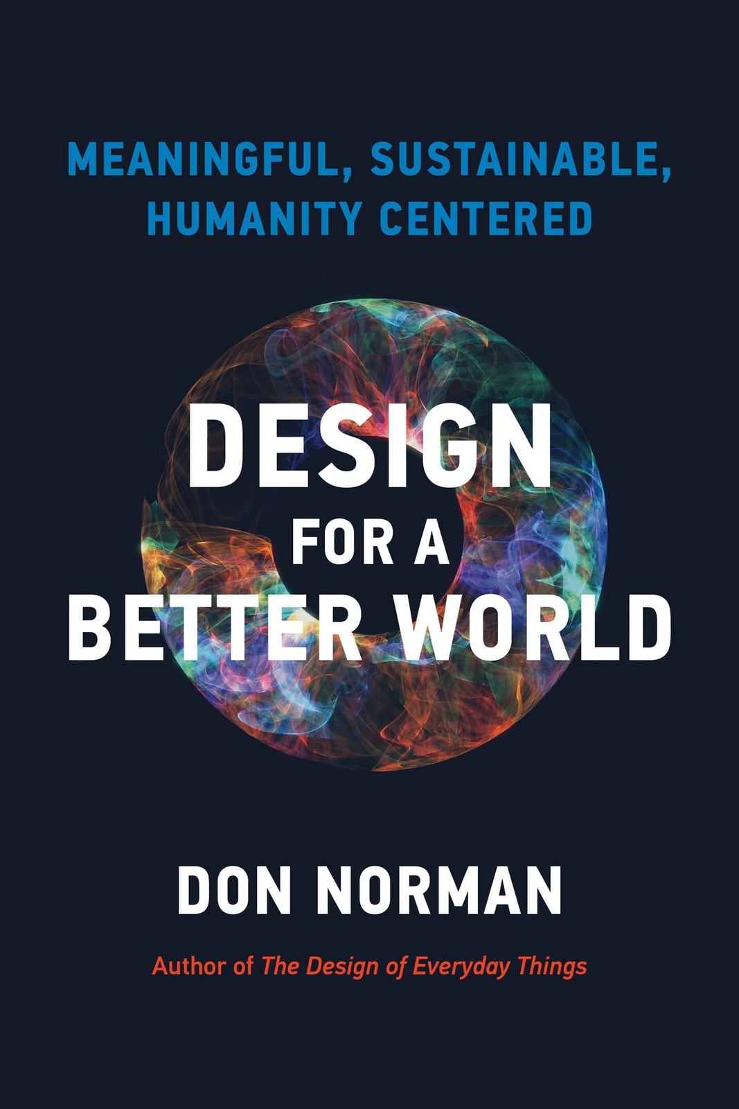 Design for a Better World: Meaningful, Sustainable, Humanity Centered, Norman, D