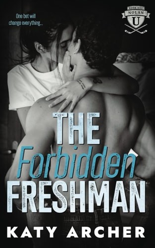 The Forbidden Freshman: A College Sports Romance (Nolan U Hockey), Archer, Katy,