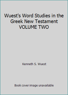 Wuest’s Word Studies in the Greek New Testament VOLUME TWO by Kenneth S. Wuest