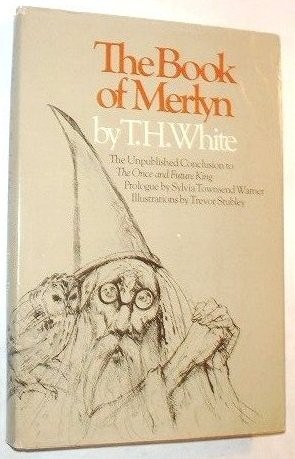 The Book of Merlyn, the Unpublished Conclusion to «the Once and Future King»
