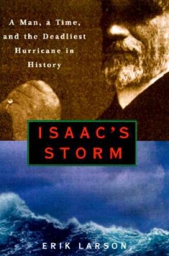 Isaac’s Storm : A Man, a Time, and the Deadliest Hurricane in History — GOOD