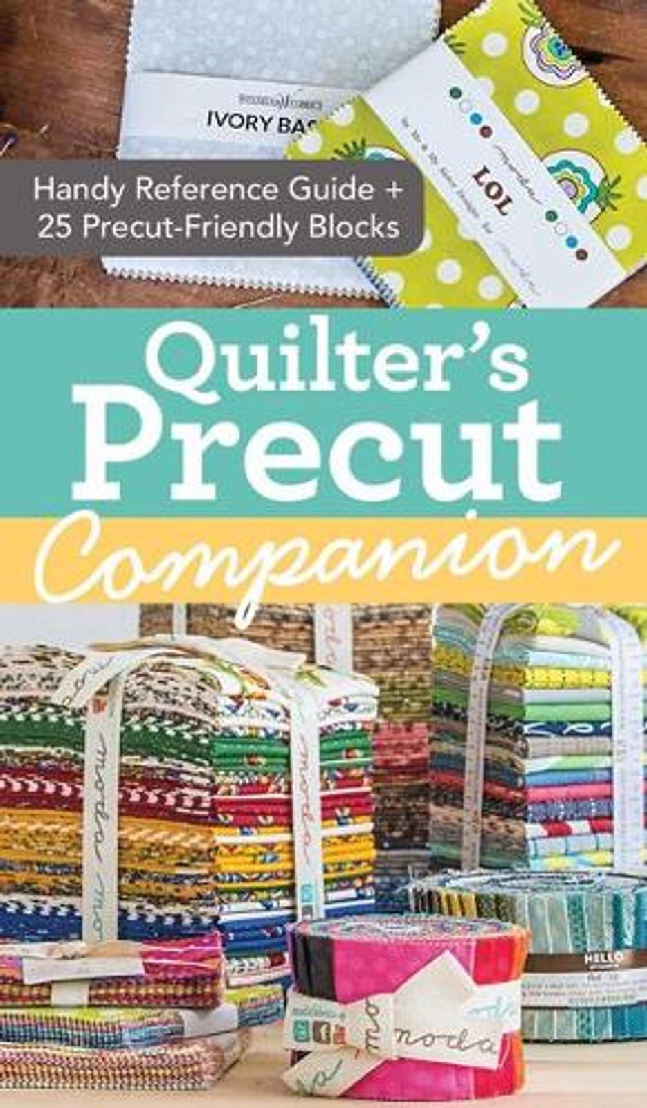 Quilter’s Precut Companion: Handy Reference Guide + 25 Precut-Friendly Blocks by