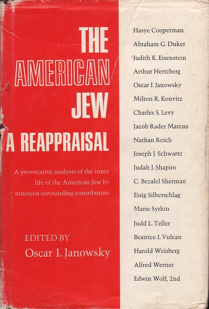 Oscar I. Janowsky (Ed.) THE AMERICAN JEW: A REAPPRAISAL — A PROVOCATIVE ANALYSIS
