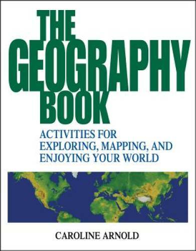 The Geography Book: Activities for Exploring, Mapping, and Enjoying You — GOOD